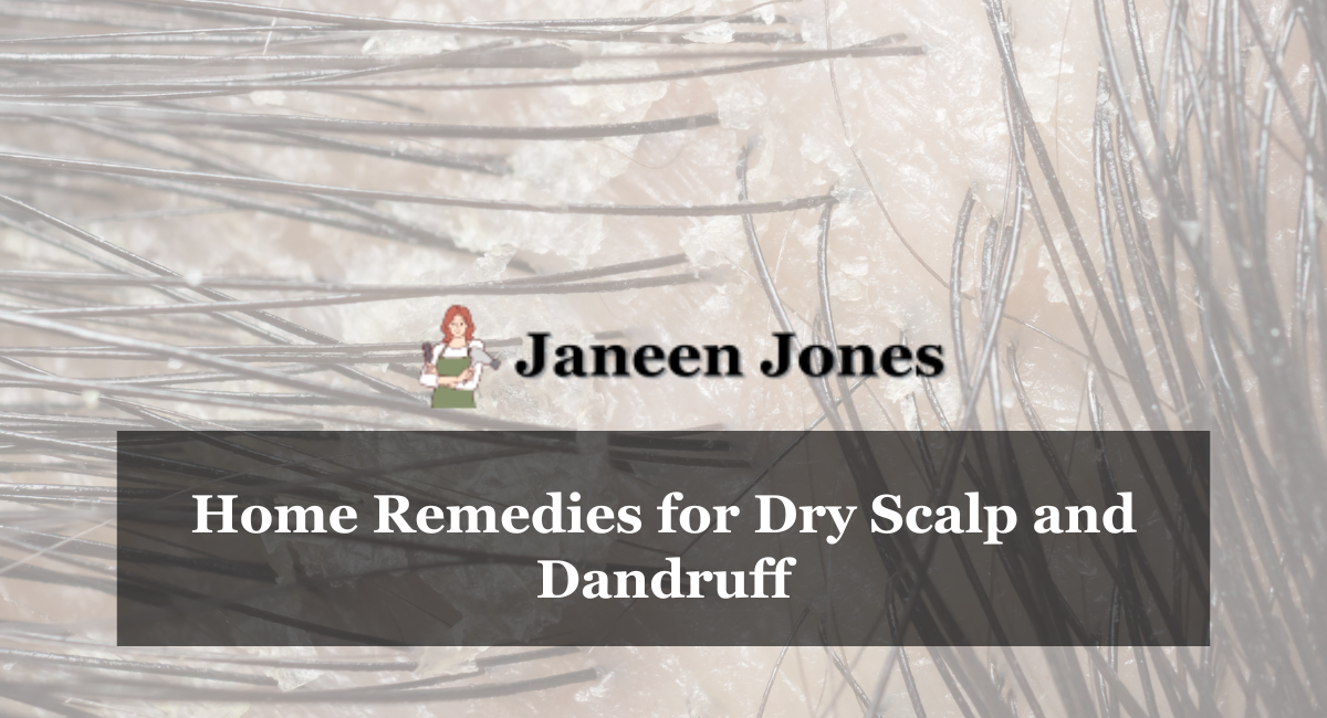 Home Remedies for Dry Scalp and Dandruff
